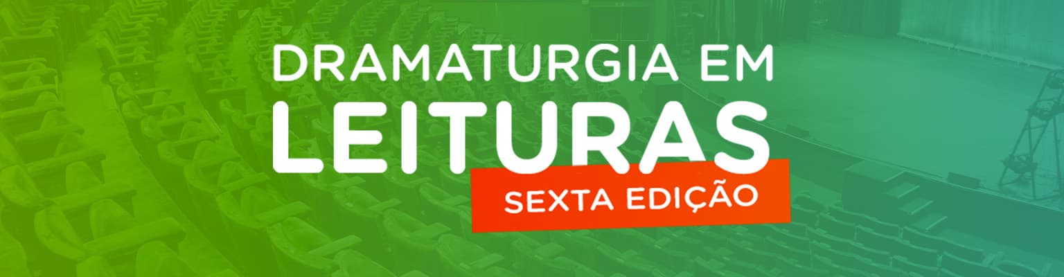 Dramaturgia em Leituras - Sexta Edição