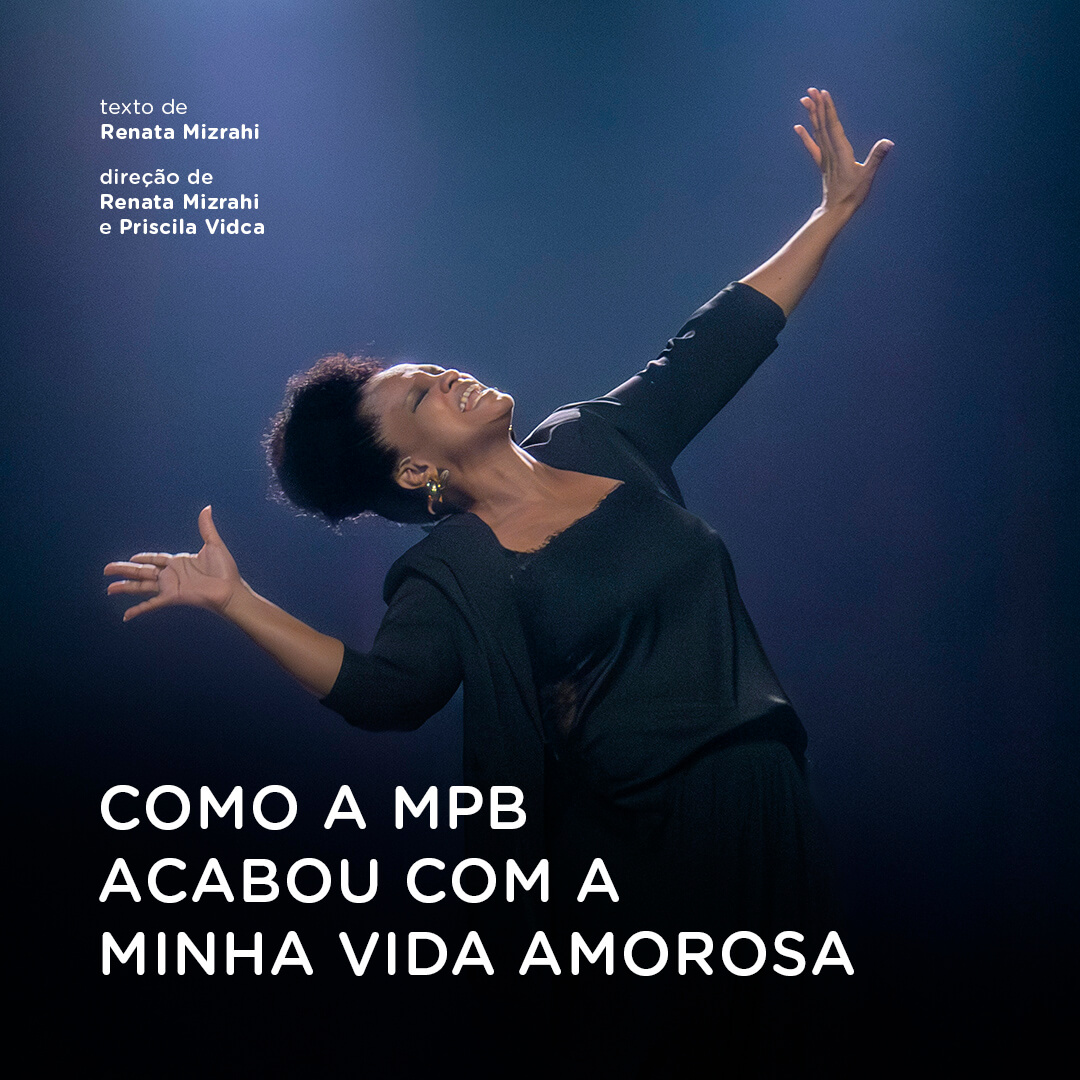 COMO A MPB DESTRUIU MINHA VIDA AMOROSA - TEATRO